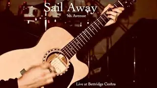 Sail Away by 5th Avenue, Live At Bettridge Cente Newtonhill, Cover of David Gray