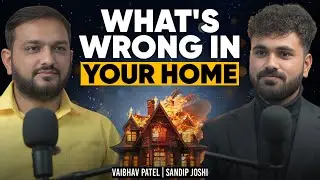 What&rsquo;s Wrong In Your Home | Vaibhav Patel | Sandip Joshi