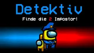 Die NEUE ROLLE in AMONG US! (Detektiv)