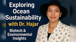 Exploring Ocean Sustainability with Dr. Hajar | Biotech & Environmental Insights