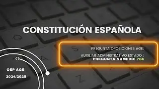 📄Pregunta Oposición 📜 Auxiliar Administrativo del Estado número 764 (CONSTITUCIÓN ESPAÑOLA) 🗒️