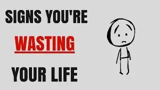 Signs That You're WASTING Your Life!