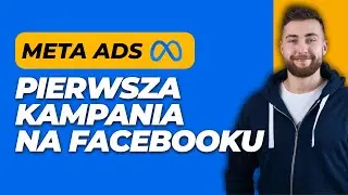 Facebook Ads dla Początkujących: Uruchamianie Twojej Pierwszej Kampanii Produktowej Meta Ads - 2024