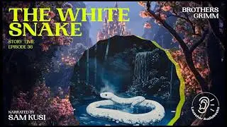 The White Snake (Story Time, Episode 36) - Brothers Grimm / Sam Kusi (Audiobook)