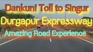 Dankuni Toll to Singur || ডানকুনি টোল থেকে সিঙ্গুর || দুর্গাপুর এক্সপ্রেসওয়ে 🛣️  || Indian Highway