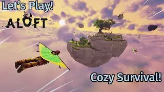 Let's Play Aloft - A Cozy Survival Game!
