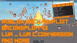 Roblox Exploit/Hack:BaconSpoitV2(Patched)Lua to Lua C Conversion, Full LUA C, And More!