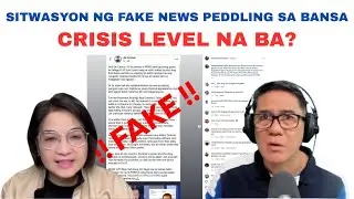 SITWASYON NG FAKE NEWS PEDDLING SA BANSA CRISIS LEVEL NA BA?