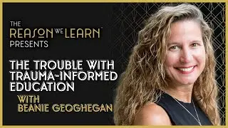The Trouble With Trauma Informed Education, With Beanie Geoghegan