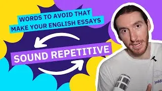 Words to AVOID that make your English Essays sound REPETITIVE