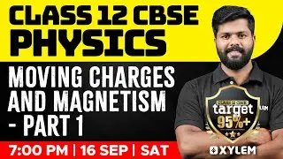 Class 12 CBSE - Physics - Moving Charges and Magnetism  - Part 1 | Xylem CBSE 11 & 12