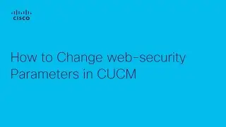 How to Change Web-Security Parameters in Cisco Unified Communications Manager (CUCM)