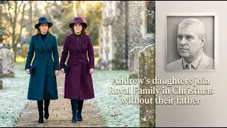 Andrew&rsquo;s Daughters Attend Sandringham Christmas Without Their Father | Royal Family Update#viral