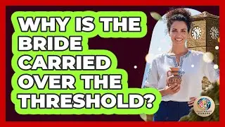 Why Is The Bride Carried Over The Threshold?