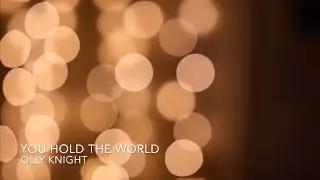 You Hold the World by Olly Knight (Written & Recorded during CV19 Lockdown)