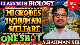 Microbes in Human Welfare &ndash; One Shot | Class 12 Biology | FULL NCERT | BOARDS & NEET by RAHMAN SIR