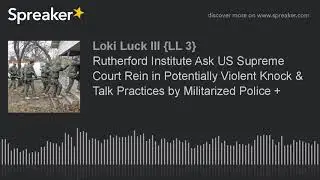 Rutherford Institute Ask US Supreme Court Rein in Potentially Violent Knock & Talk Practices by Mili