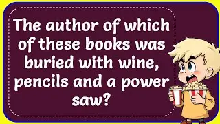 The author of which of these books was buried with wine, pencils and a power saw? Answer