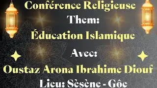 Conférence, Them: Éducation Islamique. التربية الإسلامية Avec: Oustaz Arona Ibrahime Diouf (HA) 
