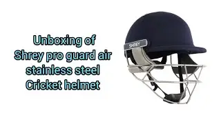 Unboxing of shrey pro guard air stainless steel cricket helmet