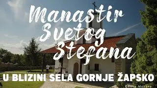 Manastir Svetog Stefana 26.07.2020. u blizini sela Gornje Žapsko