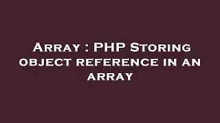 Array : PHP Storing object reference in an array