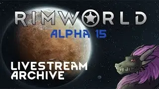 Modded Rimworld Alpha 15 - Stream Archive