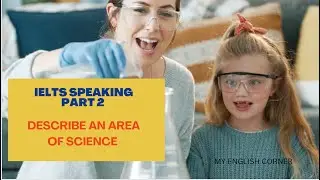 IELTS SPEAKING PART 2 | DESCRIBE AN AREA OF SCIENCE THAT YOU ARE INTERESTED IN  #ieltsspeaking