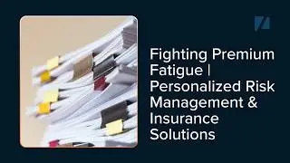 Fighting Premium Fatigue | Personalized Risk Management & Insurance Solutions