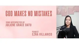GOD MAKES NO MISTAKES - Juliene Grace Datu | Arranged by Ezra Villarico
