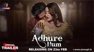 Adhure Hum | Official Trailer | Releasing On : 23rd Feb | Exclusively on Atrangii App #newshow