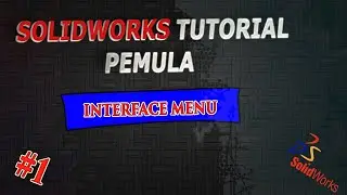 TUTORIAL SOLIDWORKS PEMULA #1 || INTERFACE (MENU, TOOLBAR, FEATURE, ADDS-IN PADA SOLIDWORKS)