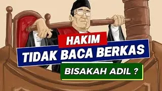 Hakim Tidak Membaca Berkas. Akankah Putusan adil ?