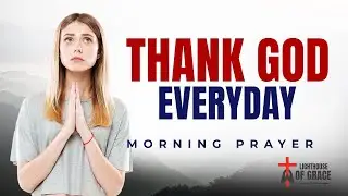 Thank God & Count Your Blessings Every Day | Walking With God