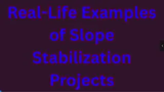 Real Life Examples of Slope Stabilization Projects