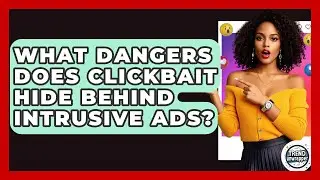 What Dangers Does Clickbait Hide Behind Intrusive Ads? - Trend Unwrapper
