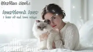 Heartbreak Hour 🤍 1 Hour of Sad Love Songs