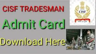 CISF CONSTABLE TRADESMAN ADMIT CARD DOWNLOAD NOW/ EXAM DATE 29-JULY-2018