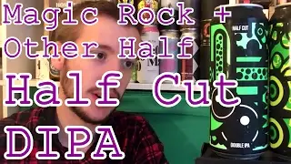Magic Rock + Other Half | Half Cut (DIPA) | The Beer Review | English Craft Beer Review