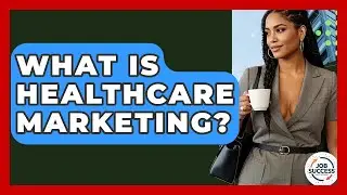 What Is Healthcare Marketing? - Job Success Network