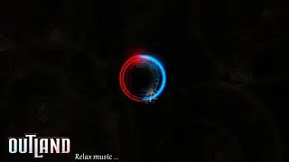Outland music to relax, press start for a moment.