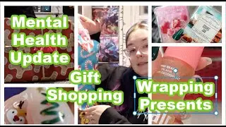 Mental Health Update, Christmas Present Shopping, and Wrapping Gifts