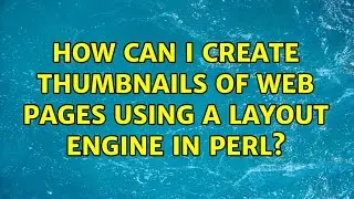 How can I create thumbnails of web pages using a layout engine in Perl? (4 Solutions!!)