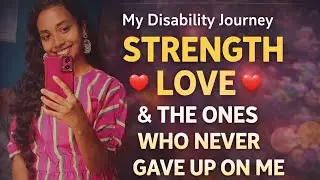 Overcoming Disability: The Most Inspiring Stories/My strength journey