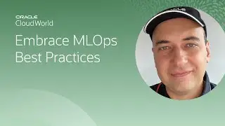 Best practices on end-to-end MLOps and machine learning development | CloudWorld 2022