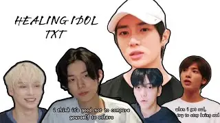 TXT being a healing Idol