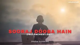 Sooraj Dooba Hain (Fallenchest Edit) | Melodic House (Rooftop DJ Set)