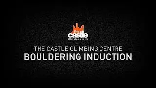 Castle Climbing Centre - Bouldering Induction Video