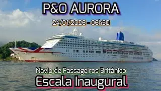 P&O AURORA - Uma Estreia Britânica ao Porto de Santos - 24/01/2026 - Escala Inaugural