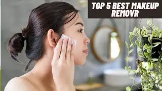 Top 5 Best Makeup Remover | Best Makeup remover in 2021